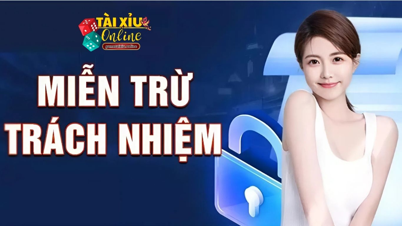 Miễn trừ trách nhiệm Tài Xỉu Online là gì?